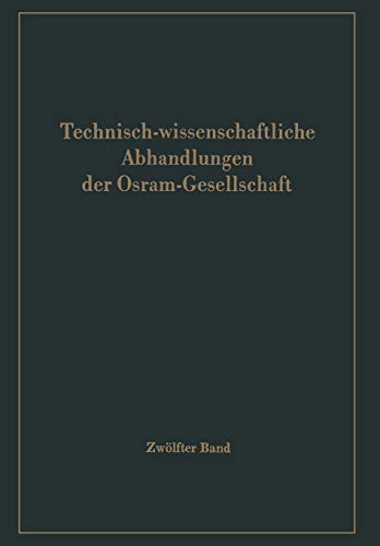 Technisch-wissenschaftliche Abhandlungen der Osram-Gesellschaft (Technisch-wissenschaftliche Abhandlungen der OSRAM-Gesellschaft, 12, Band 12)