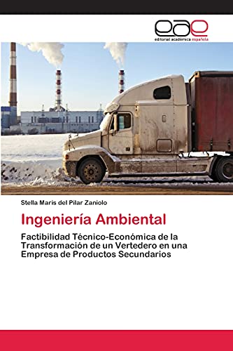 Ingeniería Ambiental: Factibilidad Técnico-Económica de la Transformación de un Vertedero en una Empresa de Productos Secundarios