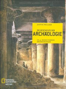 Die Geschichte der Archäologie: In 50 bedeutenden Entdeckungen