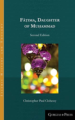 Fâ¿ima, Daughter of Muhammad (second edition) (Islamic History and Thought, Band 10)