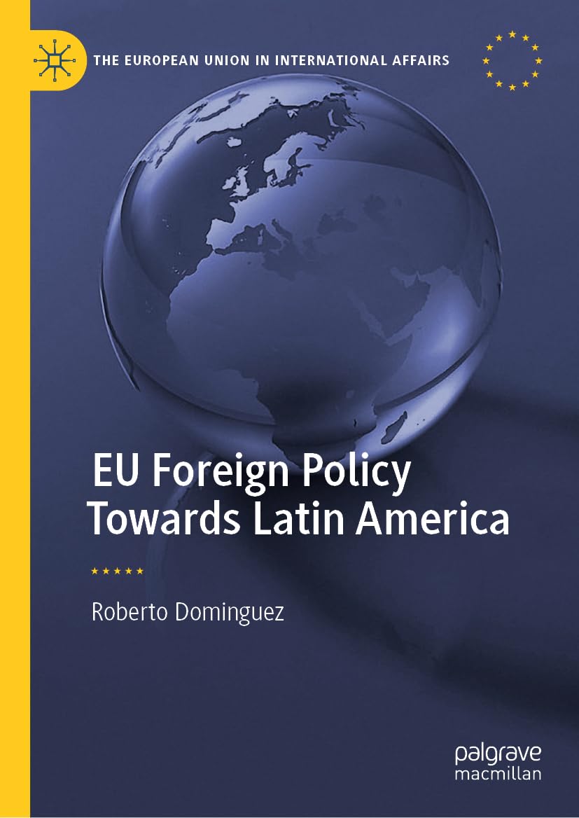 EU Foreign Policy Towards Latin America (The European Union in International Affairs)