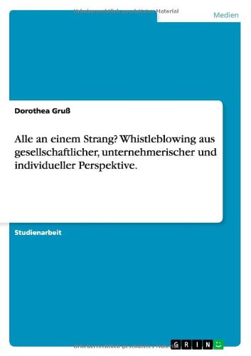 Alle an einem Strang? Whistleblowing aus gesellschaftlicher, unternehmerischer und individueller Perspektive