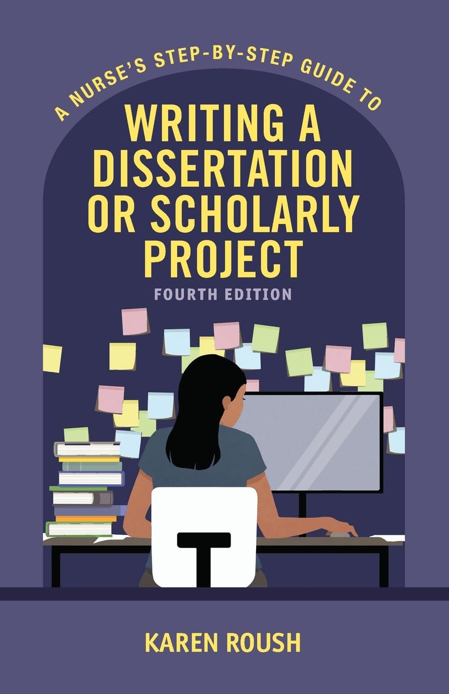 A Nurse's Step-By-Step Guide to Writing A Dissertation or Scholarly Project, Fourth Ed. Edition