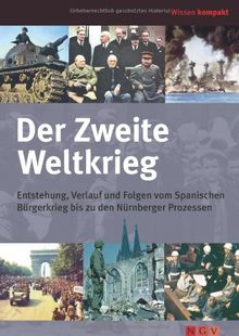 Der Zweite Weltkrieg: Entstehung, Verlauf und Folgen vom Spanischen Bürgerkrieg bis zu den Nürnberger Prozessen