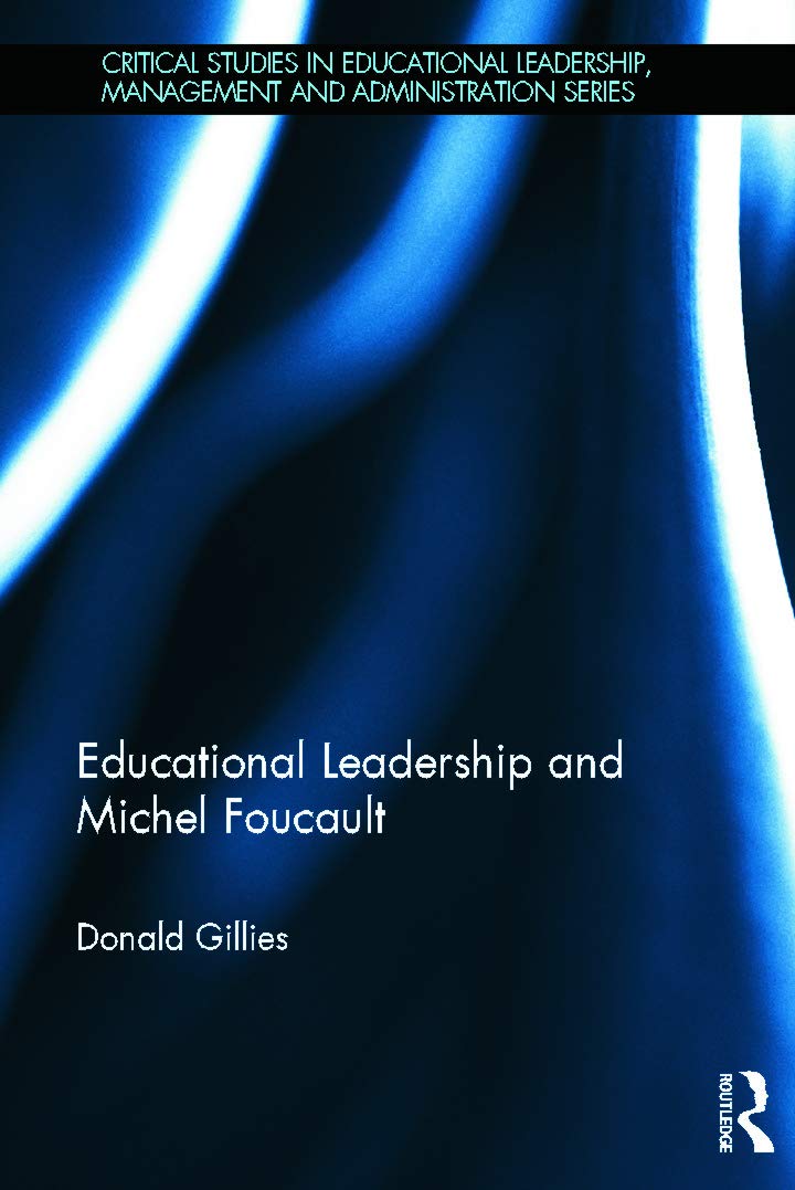Educational Leadership and Michel Foucault (Critical Studies in Educational Leadership, Management and Administration)