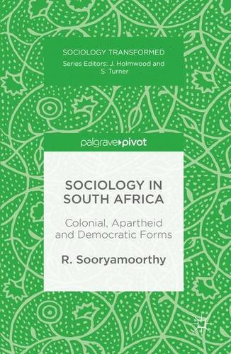 Sociology in South Africa: Colonial, Apartheid and Democratic Forms (Sociology Transformed)