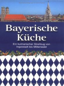 Bayerische Küche: Ein kulinarischer Streifzug von Ingolstadt bis Mittenwald