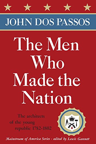 The Men Who Made the Nation: The architects of the young republic 1782-1802 (Mainstream of America)