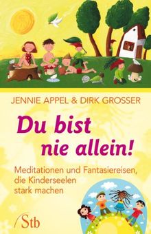 Du bist nie allein! - Meditationen und Fantasiereisen, die Kinderseelen stark machen