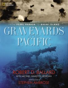 Graveyards of the Pacific: From Pearl Harbor to Bikini Island: From Pearl Harbour to Bikini Island