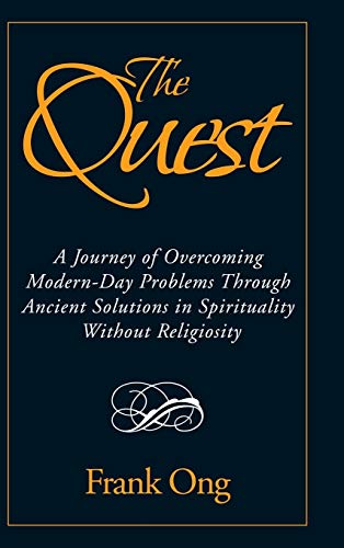 The Quest: A Journey of Overcoming Modern-Day Problems through Ancient Solutions in Spirituality without Religiosity