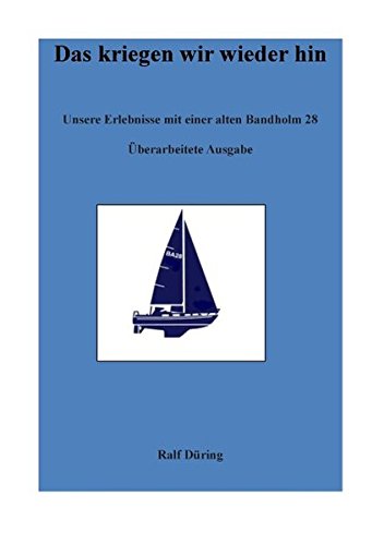 Das kriegen wir wieder hin: Unsere Erlebnisse mit einer alten Bandholm 28