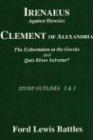 Battles, Ford Lewis Irenaeus' 'Against Heresies' And Clement Of Alexandria 'The Exhortation To The Greeks' And 'Quis Dives Salvetur?', Study Outlines 2 And 3, Study
