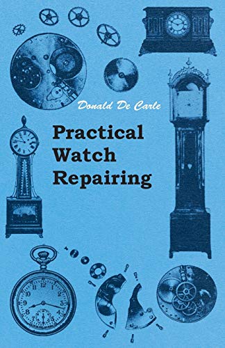 Donald De Carle Practical Watch Repairing