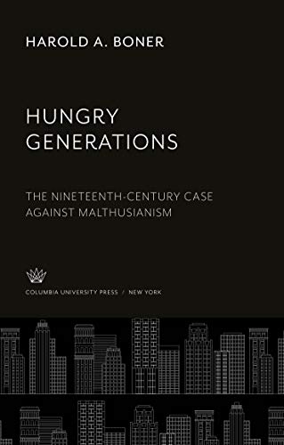 Hungry Generations: The Nineteenth-Century Case Against Malthusianism