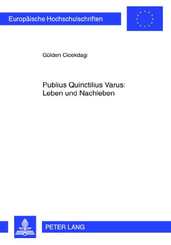 Publius Quinctilius Varus: Leben und Nachleben (Europäische Hochschulschriften / European University Studies / Publications Universitaires Européennes)