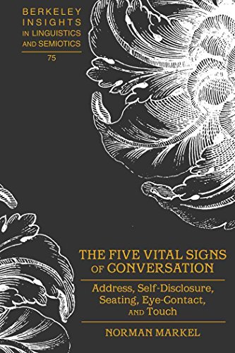 The Five Vital Signs of Conversation: Address, Self-Disclosure, Seating, Eye-Contact, and Touch (Berkeley Insights in Linguistics and Semiotics)
