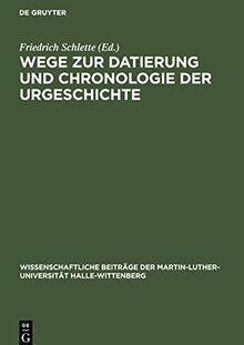 Wege zur Datierung und Chronologie der Urgeschichte