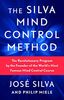 The Silva Mind Control Method: The Revolutionary Program by the Founder of the World's Most Famous Mind Control Course