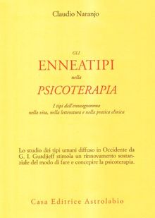 Gli enneatipi in psicoterapia. I tipi dell'enneagramma nella vita, nella letteratura e nella pratica clinica