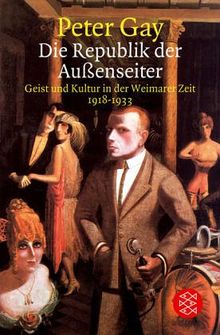 Die Republik der Außenseiter. Geist und Kultur in der Weimarer Zeit 1918 - 1933