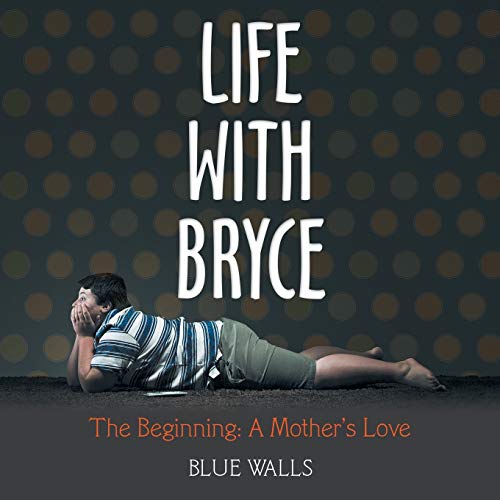 Life with Bryce: The Beginning: a Mother'S Love