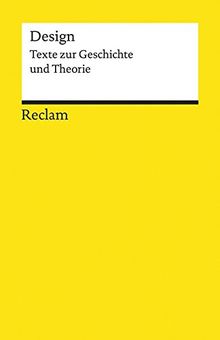 Design: Texte zur Geschichte und Theorie (Reclams Universal-Bibliothek, Band 19539)