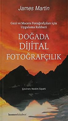 Doğada Dijital Fotoğrafçılık: Gezi ve Macera Fotoğrafçıları İçin Uygulama Rehberi