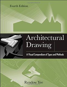 Architectural Drawing: A Visual Compendium of Types and Methods