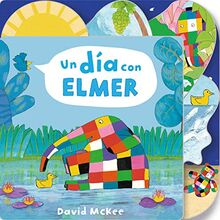 Un día con Elmer / Elmer's Day: Tabbed Board Book (Pequeñas manitas)