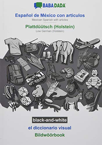 BABADADA black-and-white, Español de México con articulos - Plattdüütsch (Holstein), el diccionario visual - Bildwöörbook: Mexican Spanish with articles - Low German (Holstein), visual dictionary