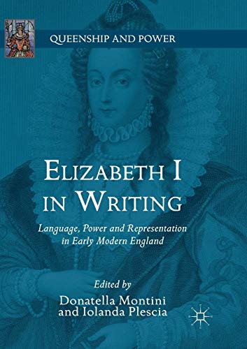 Elizabeth I in Writing: Language, Power and Representation in Early Modern England (Queenship and Power)