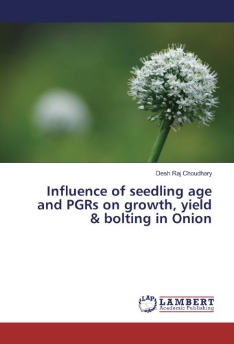 Influence of seedling age and PGRs on growth, yield & bolting in Onion