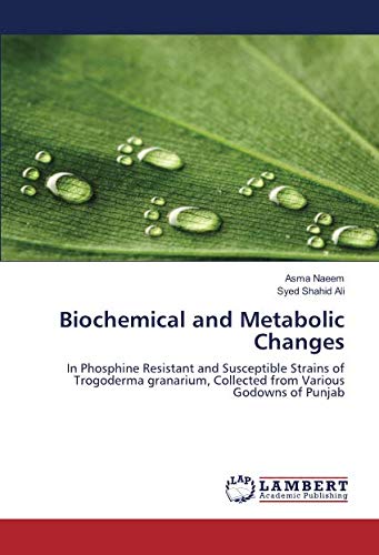 Biochemical and Metabolic Changes: In Phosphine Resistant and Susceptible Strains of Trogoderma granarium, Collected from Various Godowns of Punjab