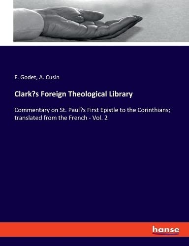 Clark's Foreign Theological Library: Commentary on St. Paul's First Epistle to the Corinthians; translated from the French - Vol. 2
