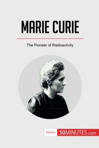 Marie Curie: The Pioneer of Radioactivity (History)