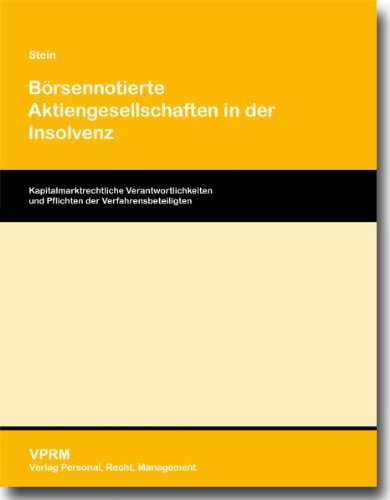 Börsennotierte Aktiengesellschaften in der Insolvenz: Kapitalmarktrechtliche Verantwortlichkeiten und Pflichten der Verfahrensbeteiligten