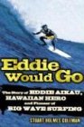 Eddie Would Go: The Story of Eddie Aikau, Hawaiian Hero and Pioneer of Big Wave Surfing