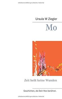 Mo: Zeit heilt keine Wunden (Geschichten, die Dein Herz berühren.)