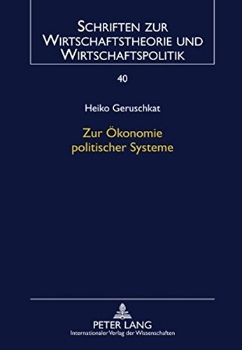 Zur Ökonomie politischer Systeme (Schriften zur Wirtschaftstheorie und Wirtschaftspolitik)
