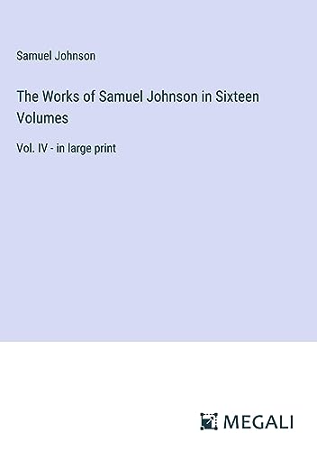 The Works of Samuel Johnson in Sixteen Volumes: Vol. IV - in large print