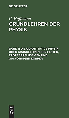 Die quantitative Physik oder Grundlehren der festen, tropfbarflüssigen und gasförmigen Körper (C. Hoffmann: Grundlehren der Physik)