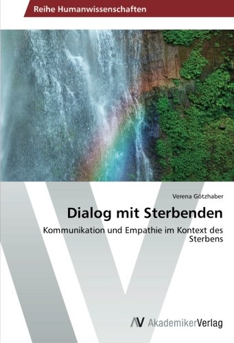 Dialog mit Sterbenden: Kommunikation und Empathie im Kontext des Sterbens