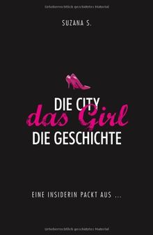 Die City. Das Girl. Die Geschichte: Eine Insiderin packt aus...