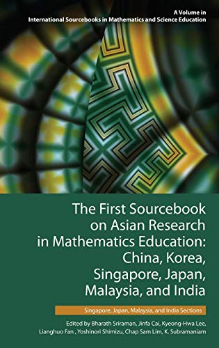 The First Sourcebook on Asian Research in Mathematics Education: China, Korea, Singapore, Japan, Malaysia and India -- Singapore, Japan, Malaysia, and ... in Mathematics and Science Education)