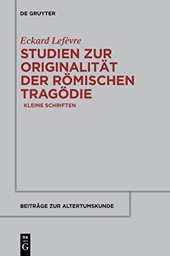 Studien zur Originalität der römischen Tragödie: Kleine Schriften (Beiträge zur Altertumskunde, 324, Band 324)