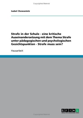 Strafe in der Schule - eine kritische Auseinandersetzung mit dem Thema Strafe unter pädagogischen und psychologischen Gesichtspunkten - Strafe muss sein?