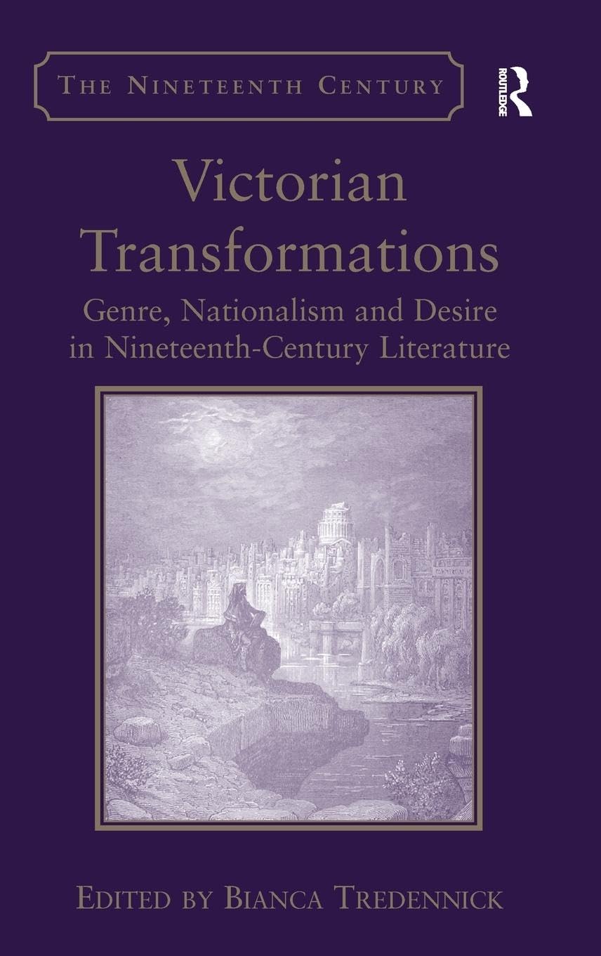 Victorian Transformations: Genre, Nationalism and Desire in Nineteenth-Century Literature (Nineteenth Century Series)