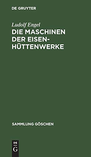 Die Maschinen der Eisenhüttenwerke (Sammlung Göschen, 583/583a, Band 583)