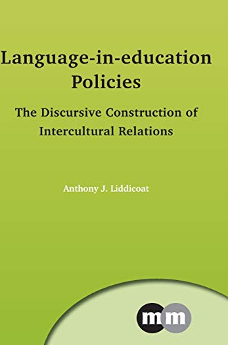 Language-in-education Policies: The Discursive Construction of Intercultural Relations, 153 (Multilingual Matters, Band 153)